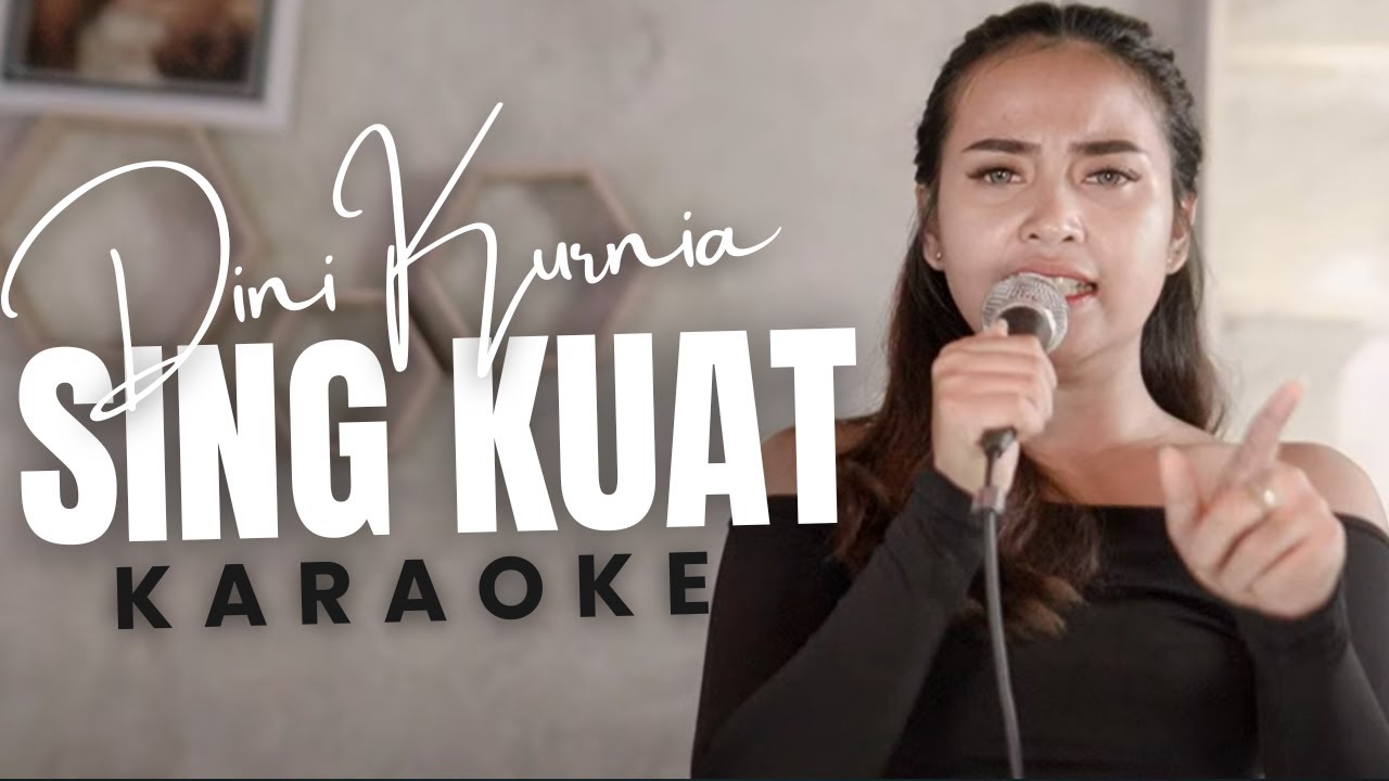 SING KUAT (KARAOKE) - Dini Kurnia
