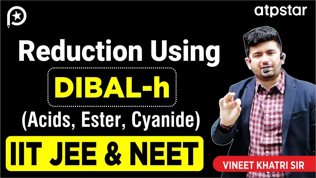 Using DIBAL-H (reduction of acid,ester) - IIT JEE & NEET | Vineet Khatri Sir | ATP STAR Kota