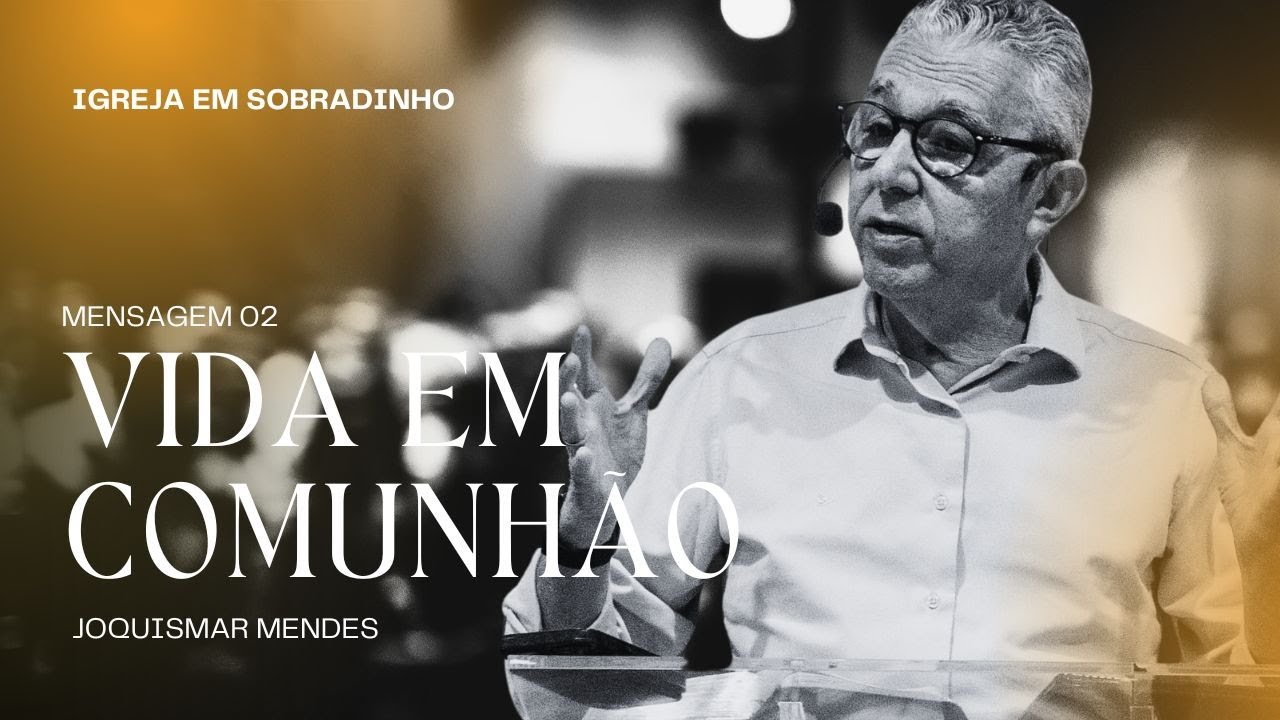 Vida em Comunhão - Parte 2 | Igreja em Sobradinho | Joquismar Mendes