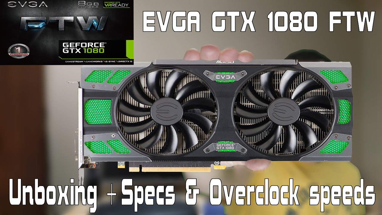 EVGA GTX 1080 FTW Unboxing & Overclocking speeds
