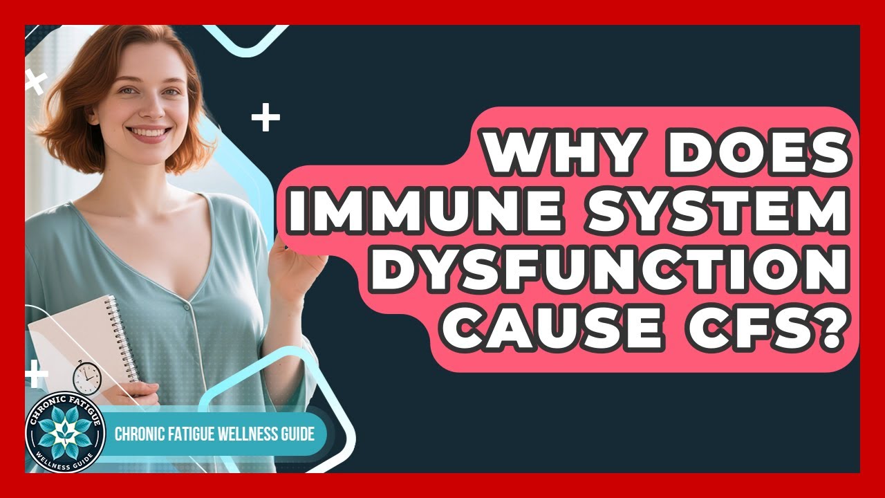 Why Does Immune System Dysfunction Cause CFS? - Chronic Fatigue Wellness Guide