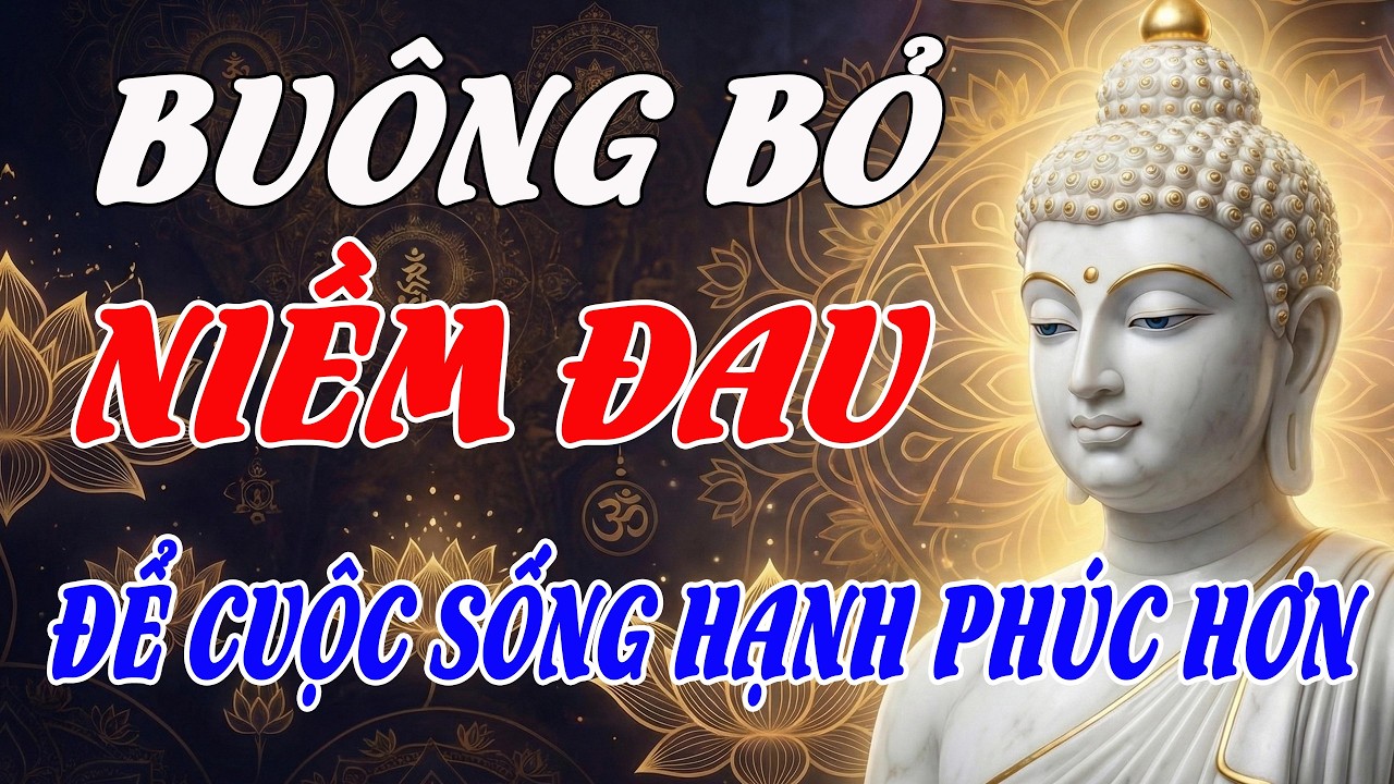 Lời Phật Dạy: Buông Bỏ Niềm Đau – Bí Quyết Tự Chữa Lành Để Sống Đời An Lạc