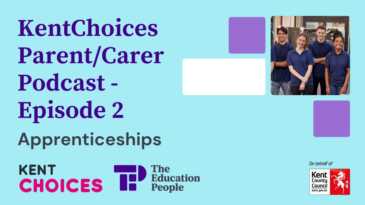 KentChoices Parent/Carer Podcast - Apprenticeships (Episode 2)