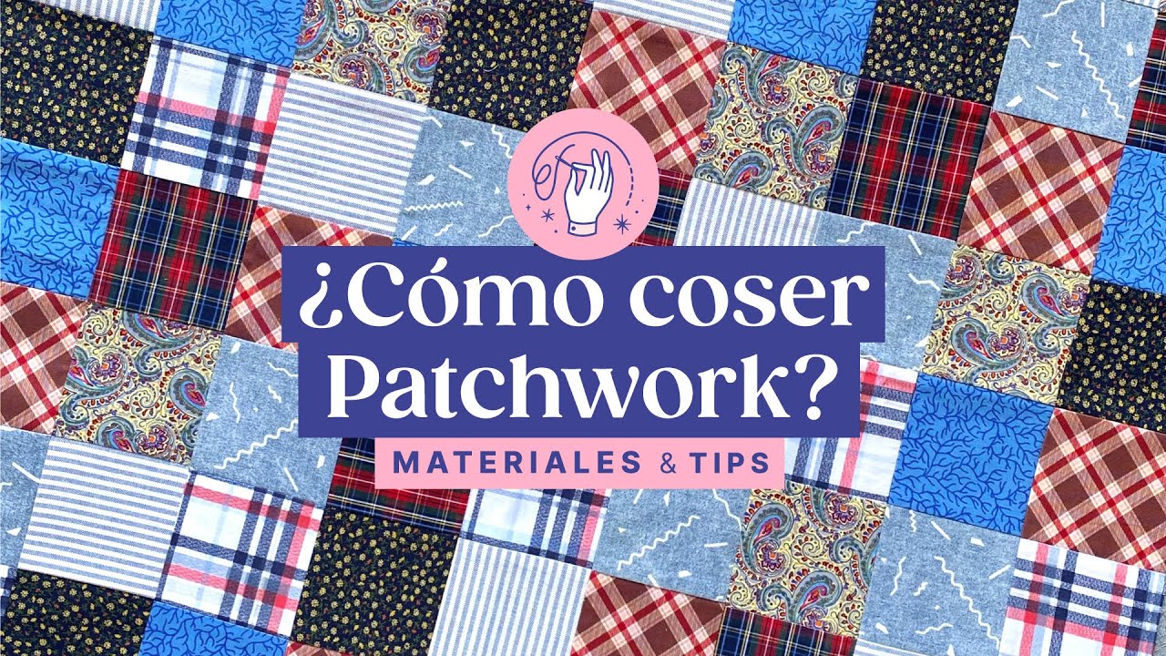 ¿Cómo hacer patchwork con tu máquina de coser? | Materiales & Tips