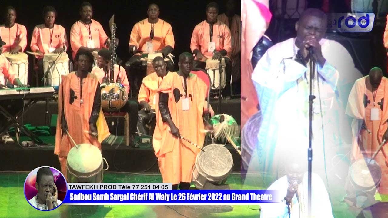 SADBOU SAMB Sargal Chérif Al Waly Le 26 Février 2022 au Grand Theatre de Dakar PARTIE 6