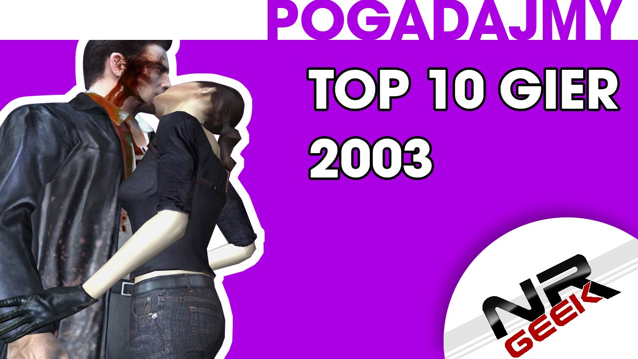 Top 10 gier roku 2003 - Pogadajmy #70 (Stare Retro Gry)