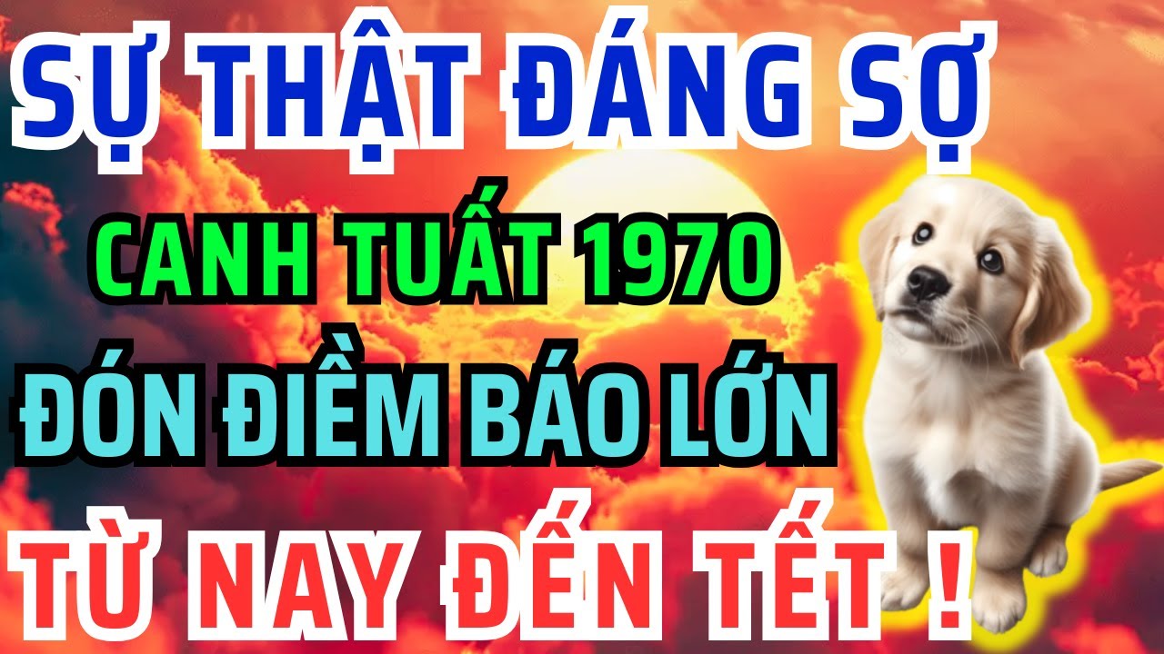 Chấn Động Chắc Chắn 9 Điều Này Xảy Ra Với Canh Tuất 1970 Từ Nay Đến Tết Âm Lịch! Bỏ qua Lỡ Cả Đời.