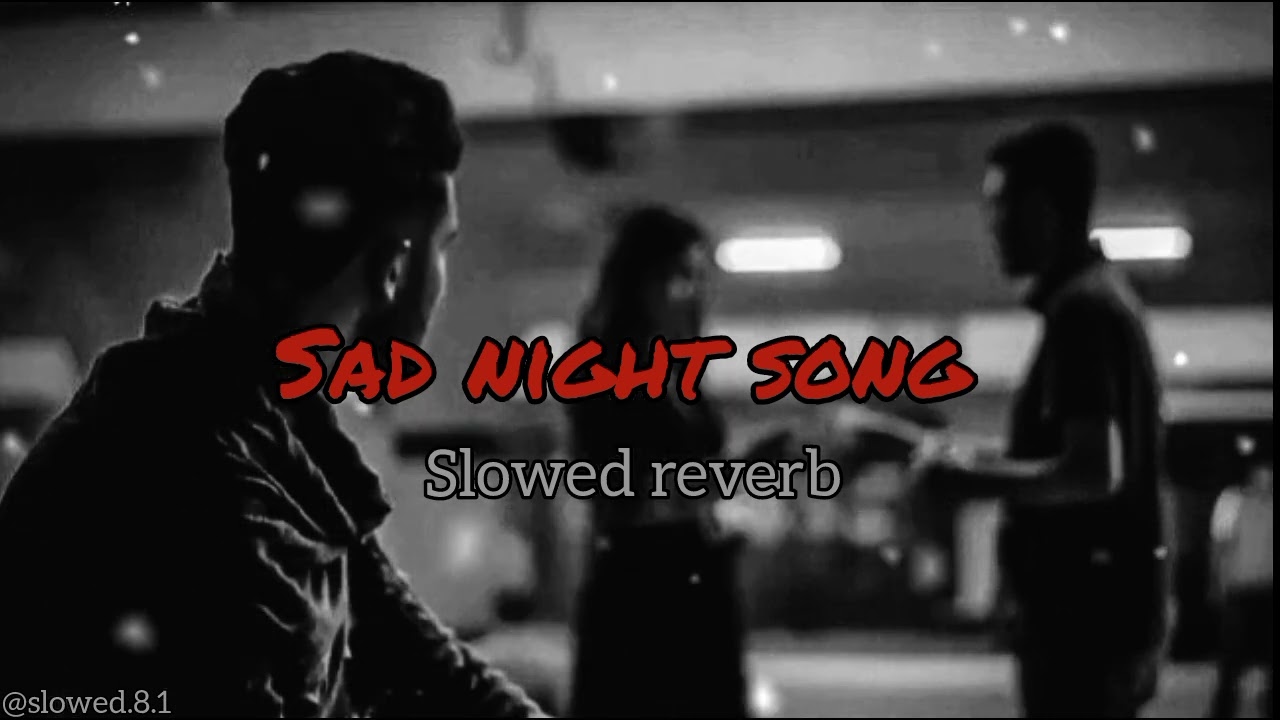 Sad night song slowed reverb (sad song ) brakup song love song sad song #song #breakupmashup #slowed