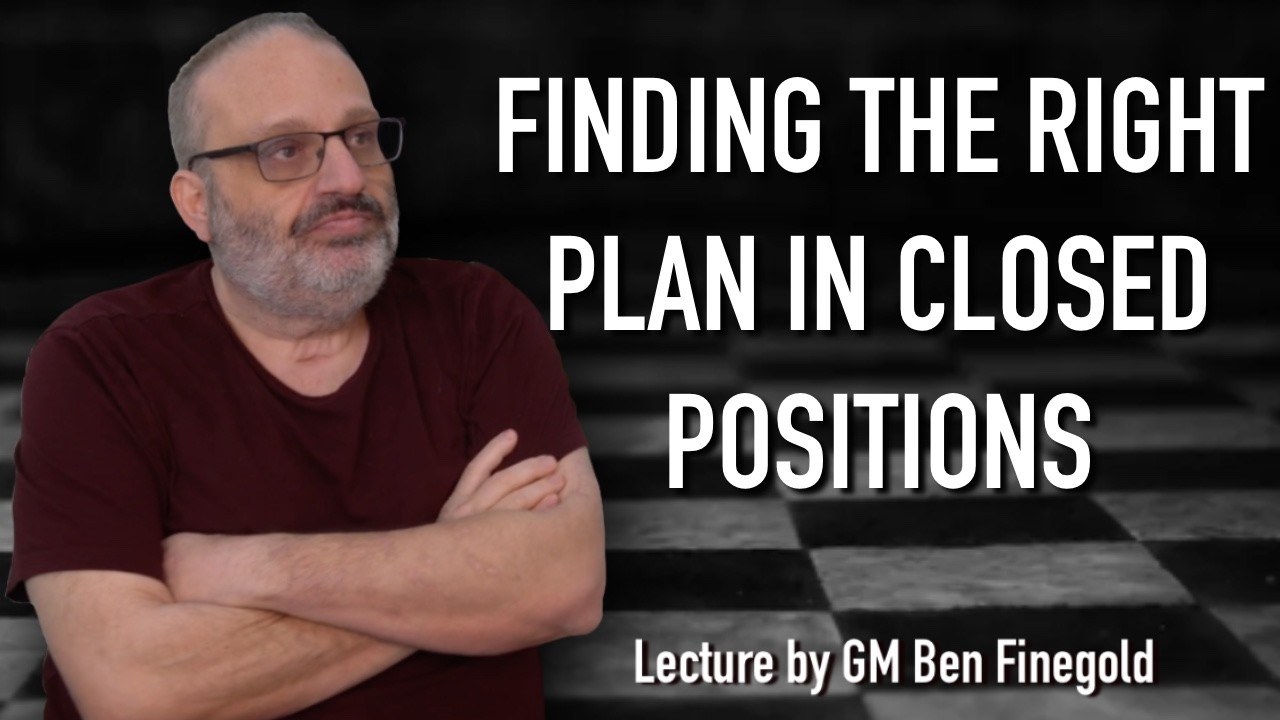Finding the Right Plan in Closed Positions, with GM Ben Finegold