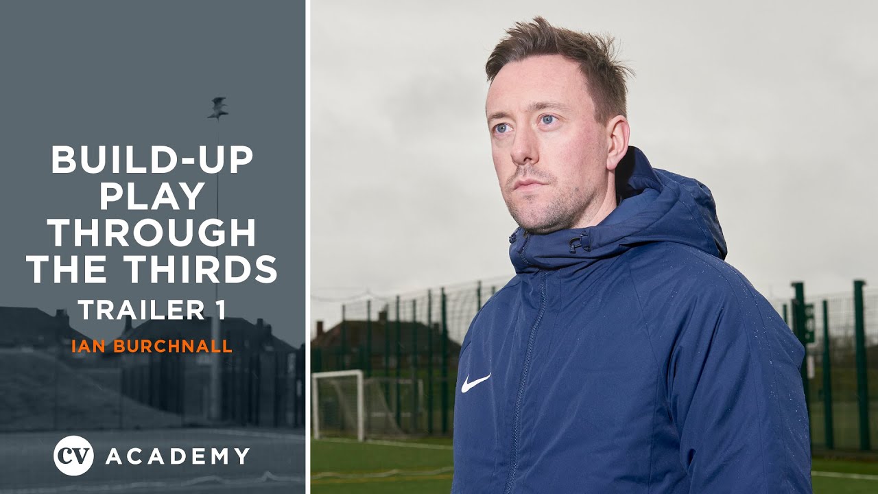 Ian Burchnall • Coaching build-up play through the thirds • CV Academy Session