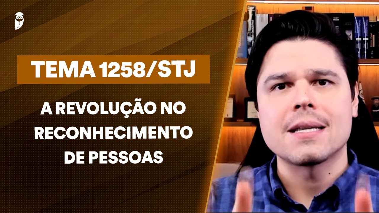 Tema 1258/STJ: nova era no reconhecimento de pessoas &ndash; Prof. Gustavo Cordeiro