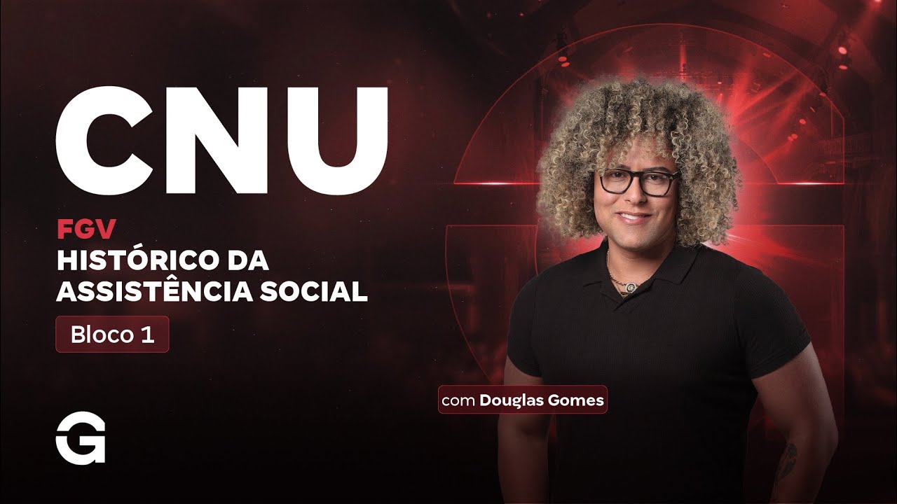 Concurso CNU 2025 FGV | Bloco 1: Histórico da Assistência Social com Douglas Gomes