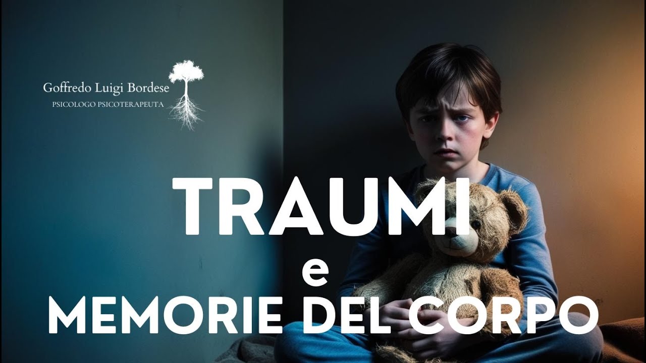 TRAUMI INFANTILI e MEMORIE del CORPO, come il corpo ricorda ogni cosa e condiziona il presente