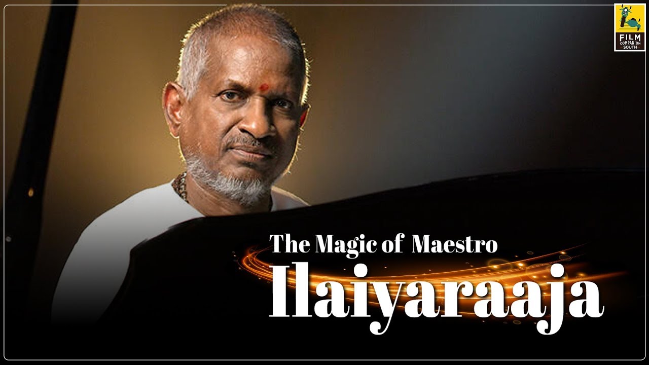 The Magic of Maestro Ilaiyaraaja