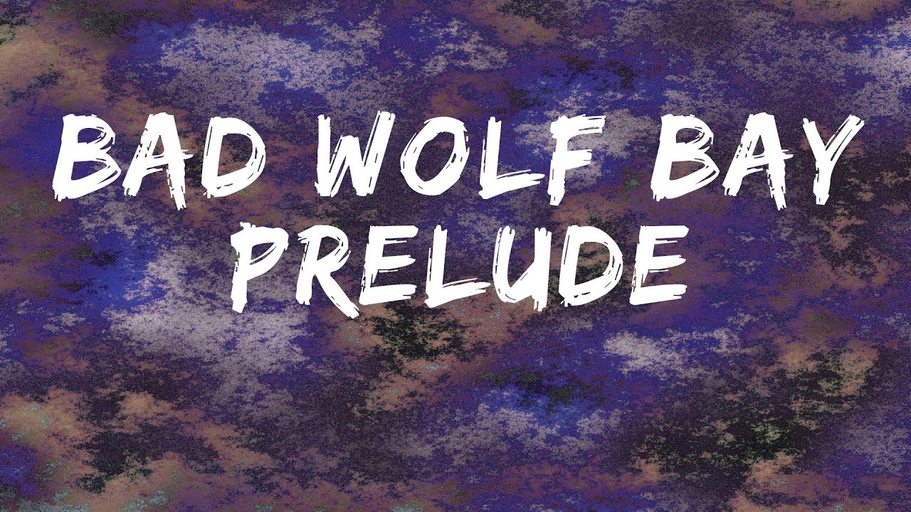 Bad Wolf Bay - Prelude [Lyric Video]