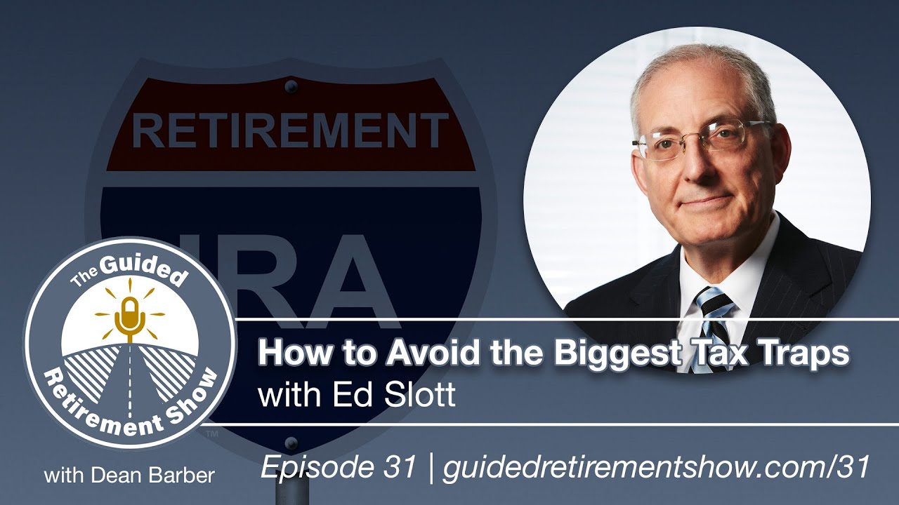 How to Avoid the Biggest Tax Traps with Ed Slott | Ep. 31 | The Guided Retirement Show