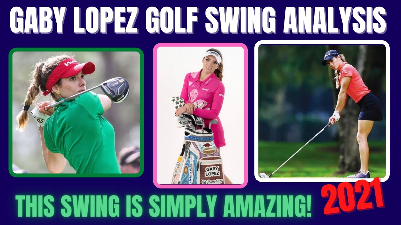 Gaby Lopez Golf Swing ( Analysis 2021 )