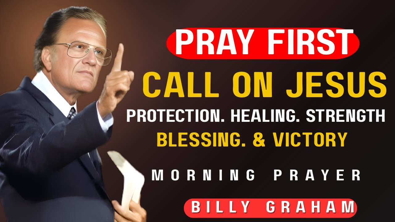 🙏 Pray First! Call on the Name of Jesus Every Morning|Powerful Prayer to Start Your Day!Billy Graham
