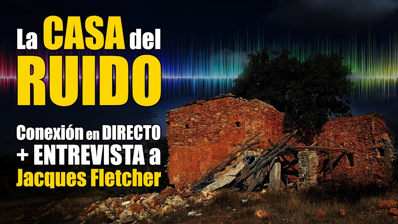 🌚 Casa del Ruido en La Cornudilla · Entrevista al explorador e investigador Jacques Fletcher