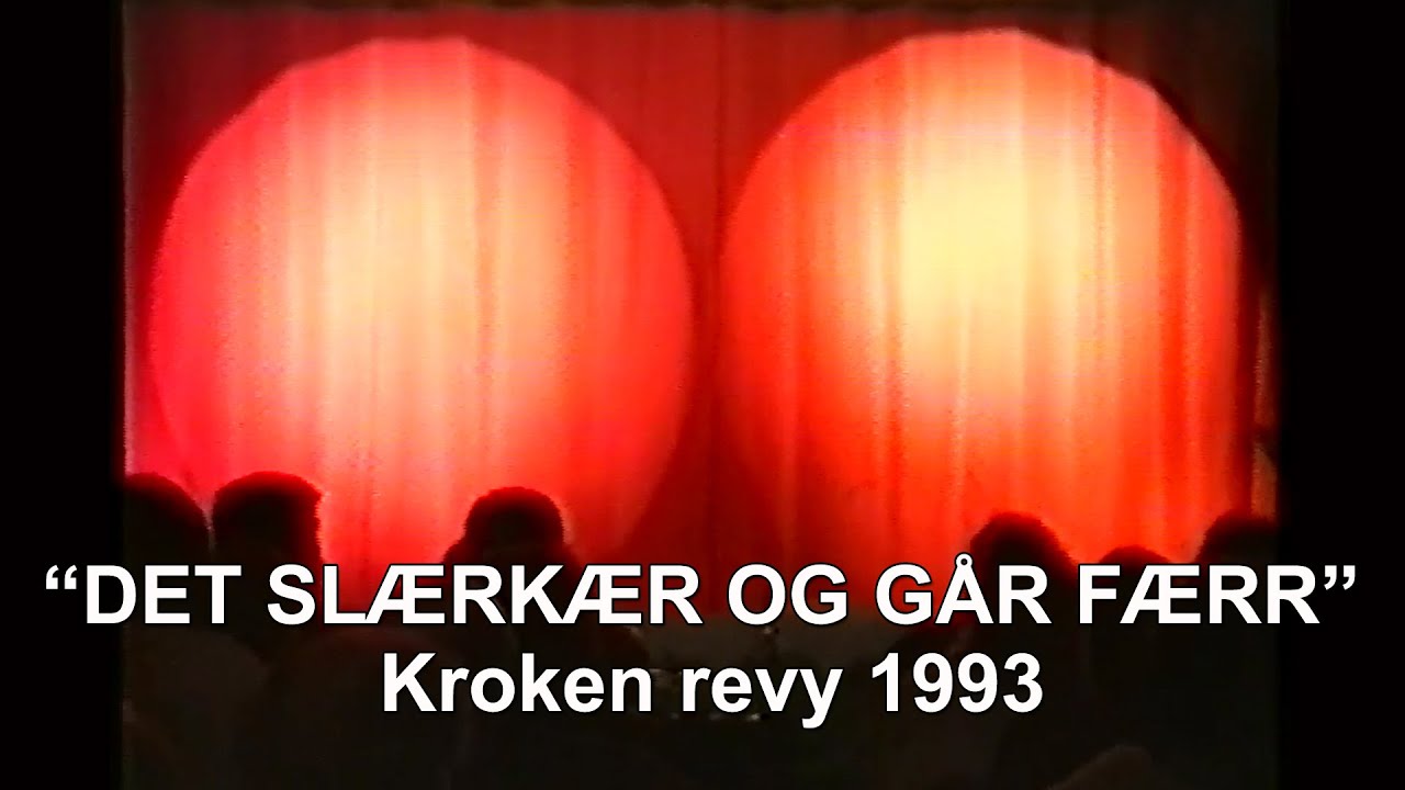 DET SLÆRKÆR OG GÅR FÆRR Kroken revy 1993