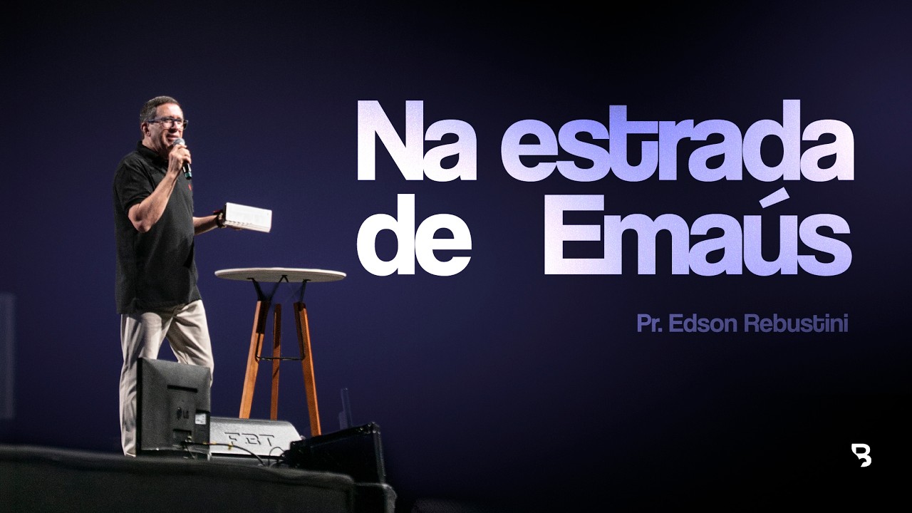 NA ESTRADA DE EMAÚS  |  LUCAS 24 : 13 - 35  |  PR. EDSON REBUSTINI