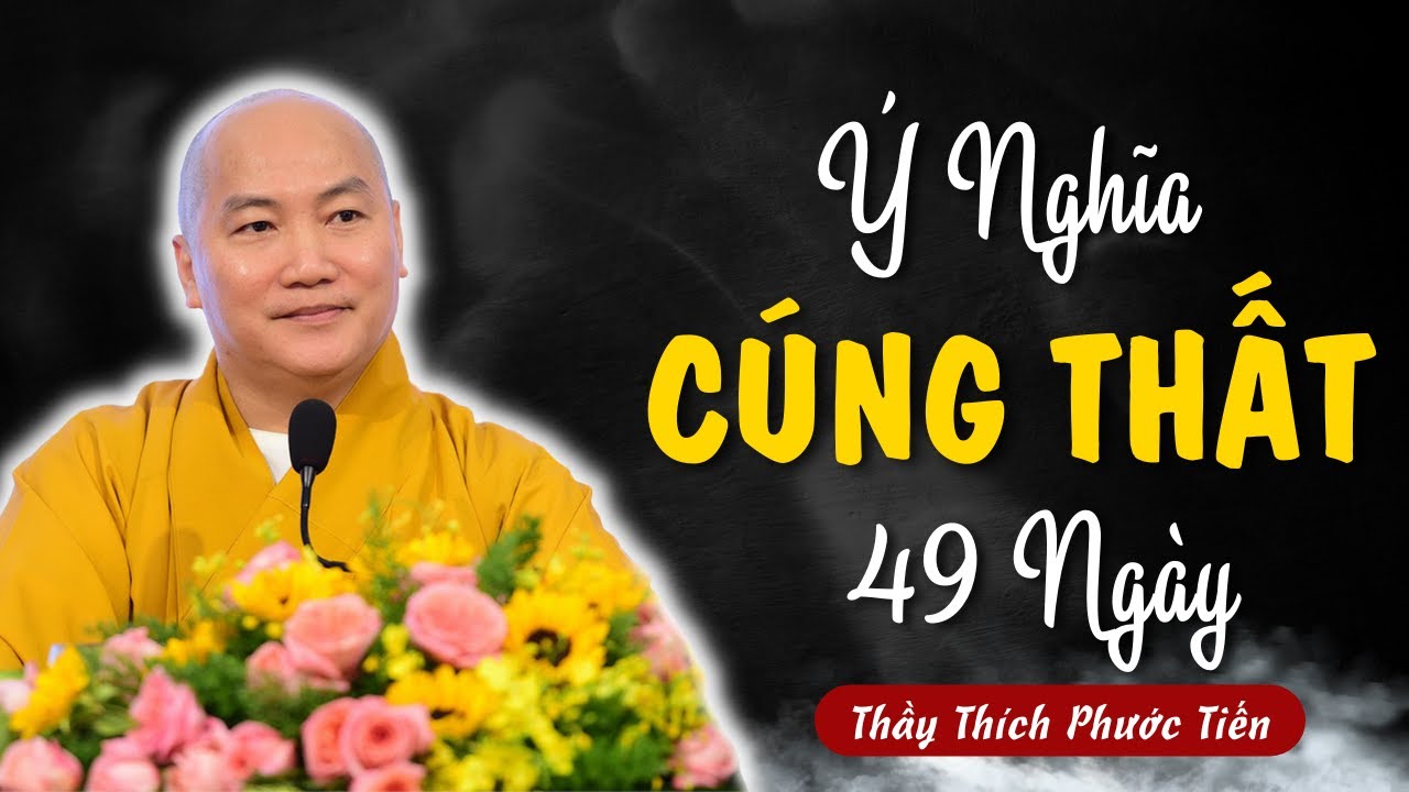 Vì sao phải CÚNG 49 NGÀY cho NGƯỜI QUÁ CỐ? Nghi Thức Cúng Tuần Chung Thất | Thích Phước Tiến Vấn Đáp