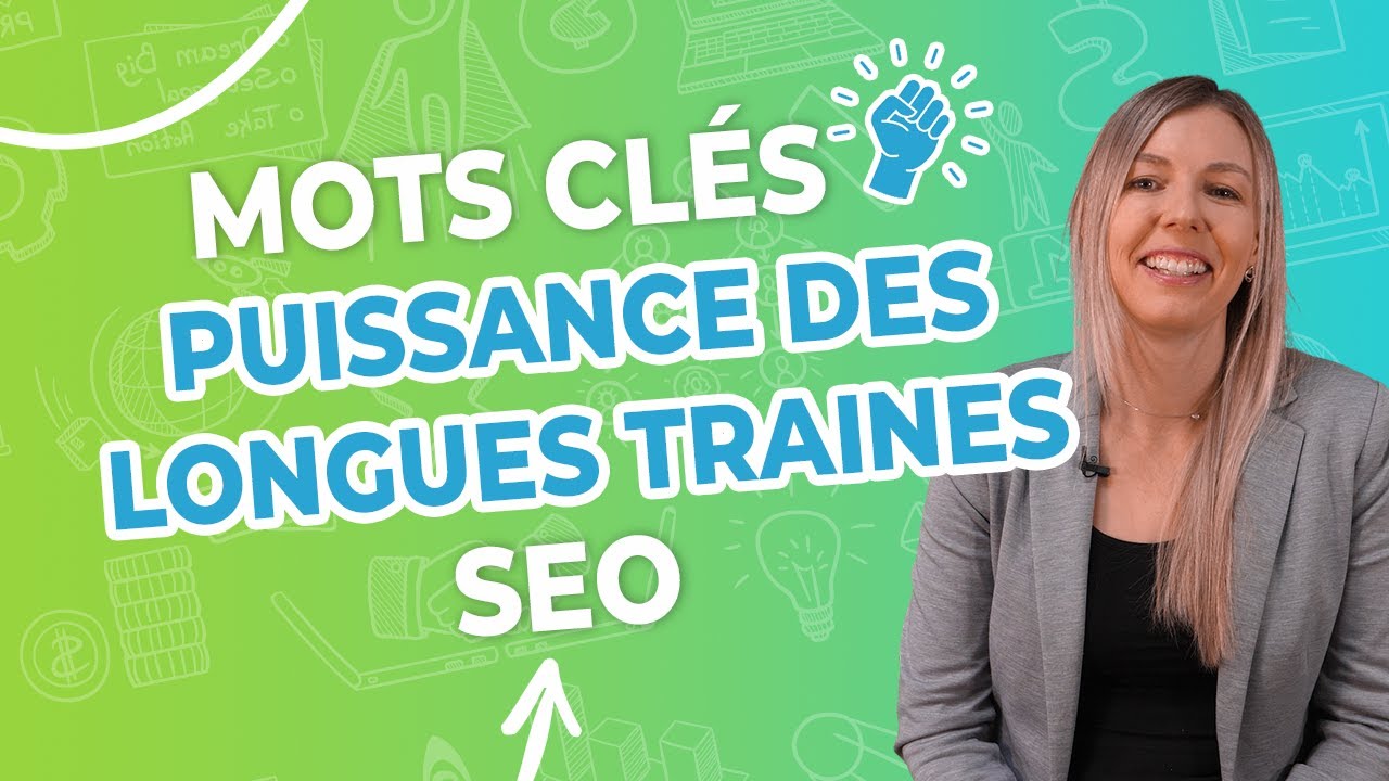 Tout comprendre &agrave; la PUISSANCE des mots-cl&eacute;s de LONGUE TRA&Icirc;NE en SEO 🔎