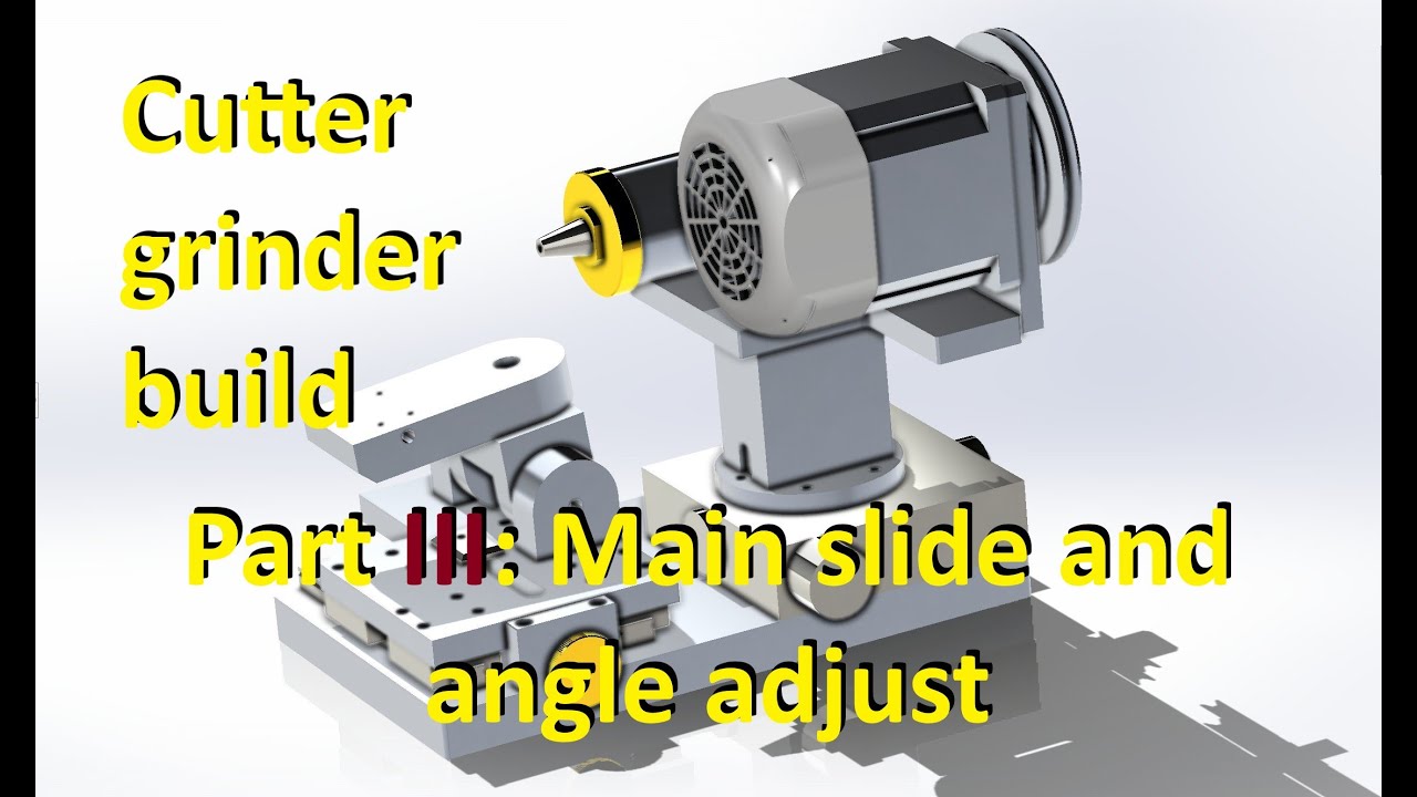 Cutter grinder build part III :  main slide and clearance angle adjust