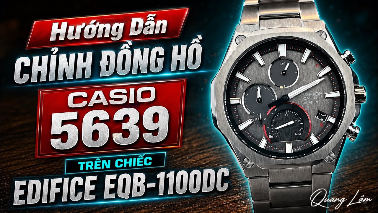 Hướng dẫn chỉnh đồng hồ Casio Module 5639 trên chiếc Edifice EQB-1100DC full chức năng
