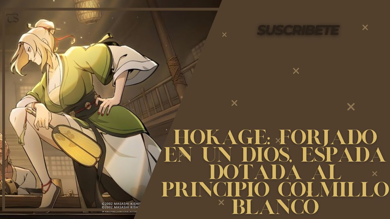 Hokage: Forjado en un Dios, Espada Dotada al Principio Colmillo Blanco Capitulo: 1 al 25