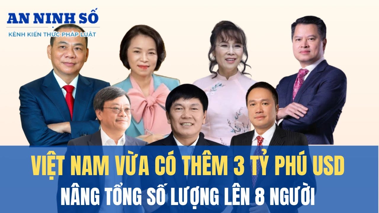 Việt Nam Có Thêm 3 Tỷ Phú USD Mới: Forbes Xác Nhận, Tổng Số Tăng Lên 8 Người