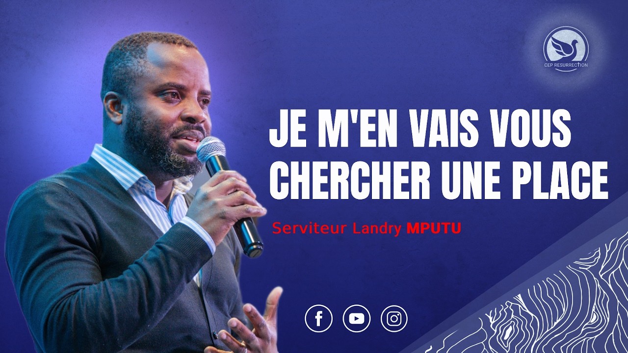 JE M'EN VAIS VOUS CHERCHER UNE PLACE - Serviteur Landry MPUTU