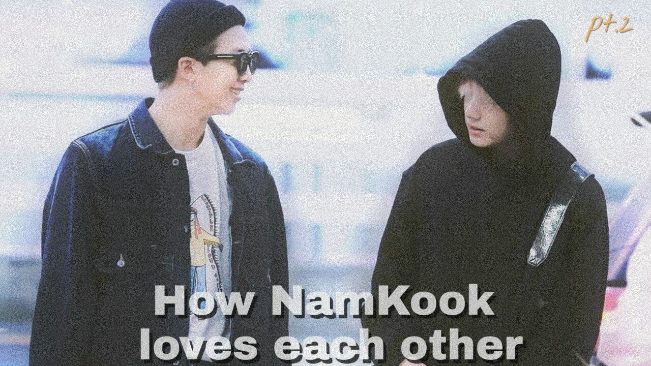 HOW NAMKOOK LOVE EACH OTHER pt.2