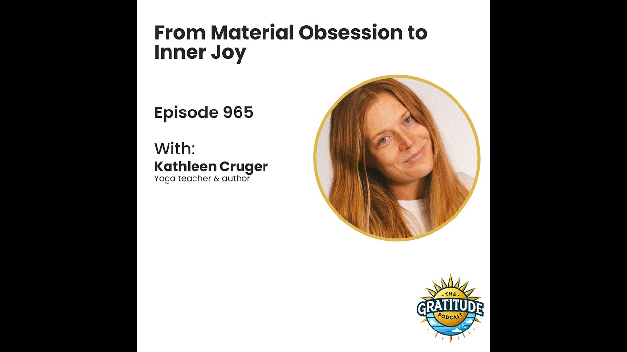 From Material Obsession to Inner Joy - Kathleen Cruger (ep. 965)
