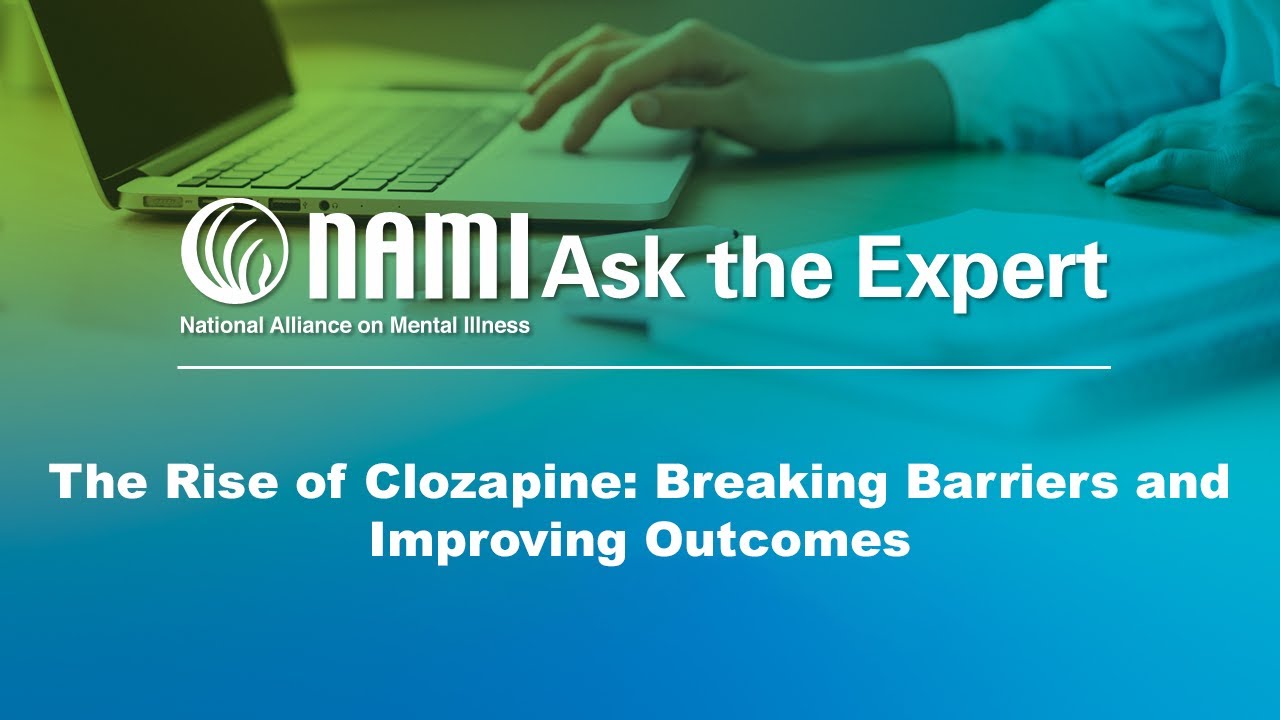 NAMI Ask the Expert: The Rise of Clozapine: Breaking Barriers and Improving Outcomes