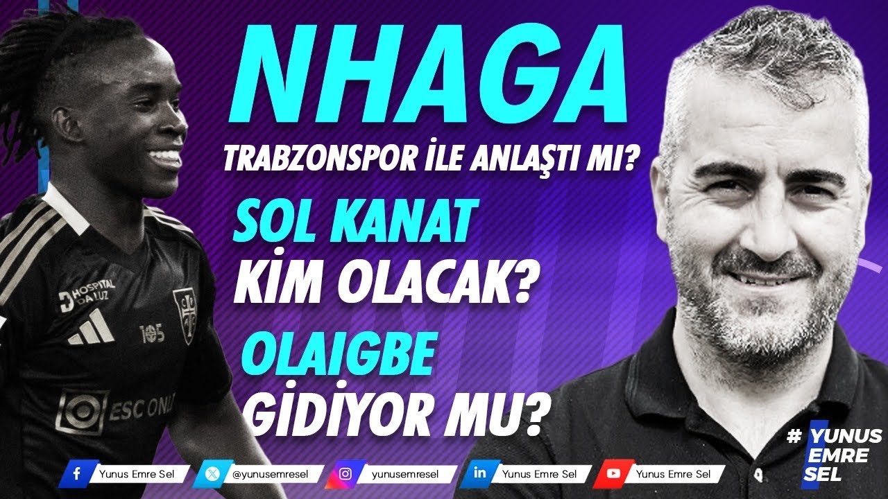 NHAGA TRABZONSPOR İLE ANLAŞTI! SOL KANAT KİM OLACAK? OLAIGBE GİDİYOR MU?