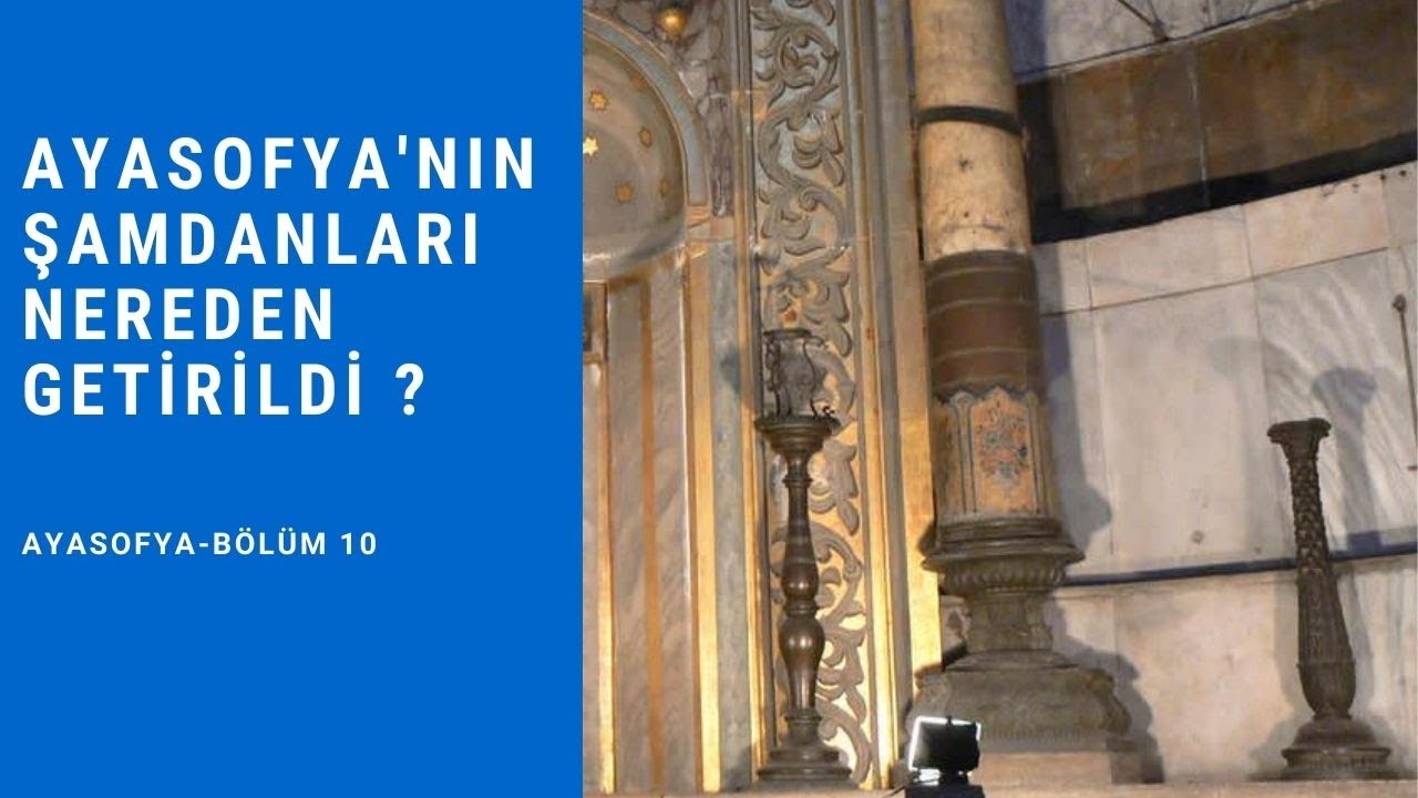 Ayasofya'nın Şamdanları Nereden Geldi ?
