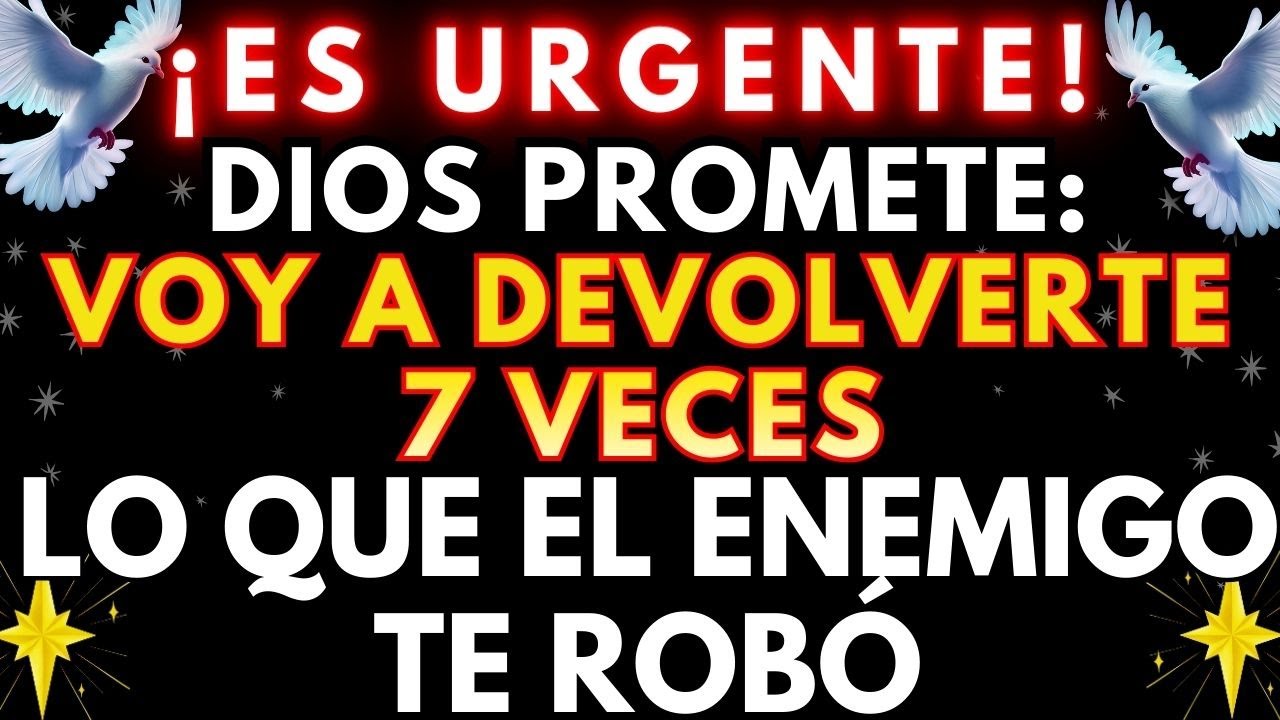 🙏 DIOS PROMETE VOY A DEVOLVERTE 7 VECES LO QUE EL ENEMIGO TE ROBÓ