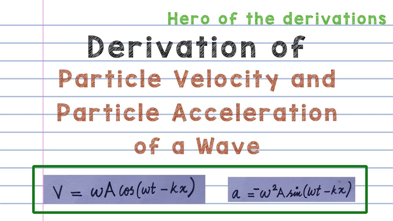 Derivation of Particle velocity and particle acceleration in a wave &bull; HERO OF THE DERIVATIONS.