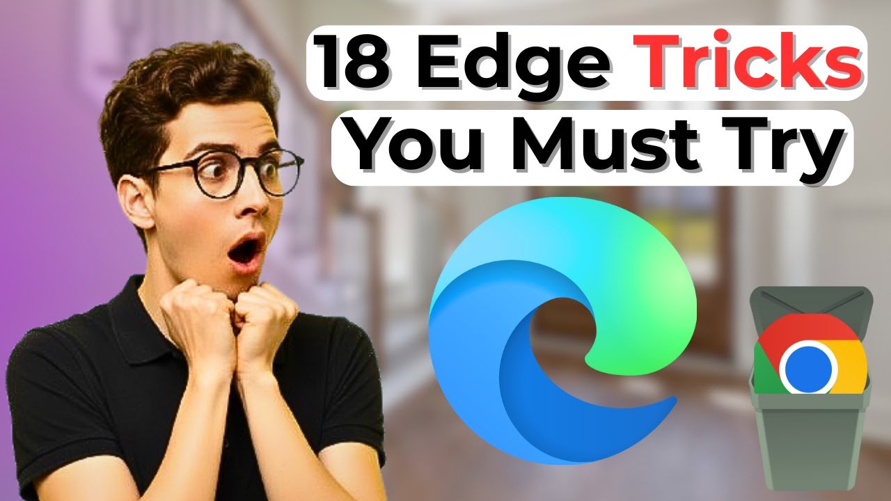 Stop Using Chrome! 18 Microsoft Edge Features You Didn&rsquo;t Know