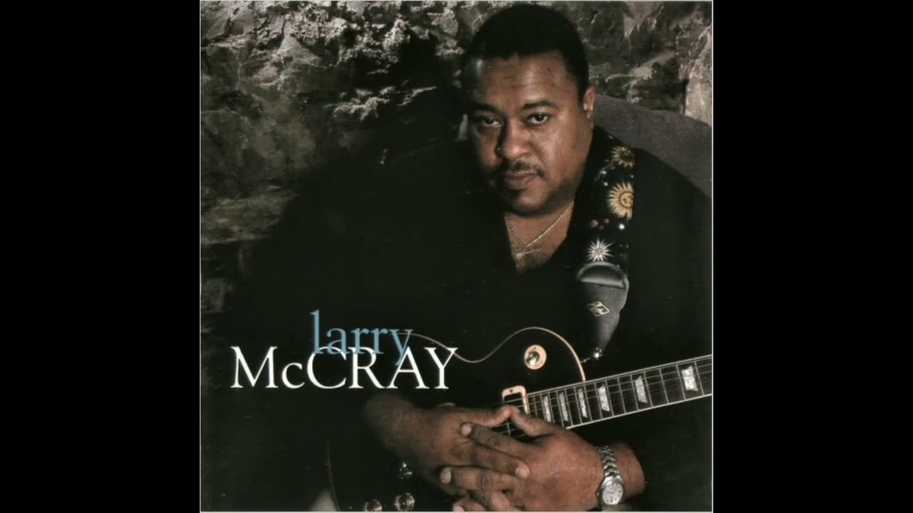 Larry Mccray    Don't Need No Woman