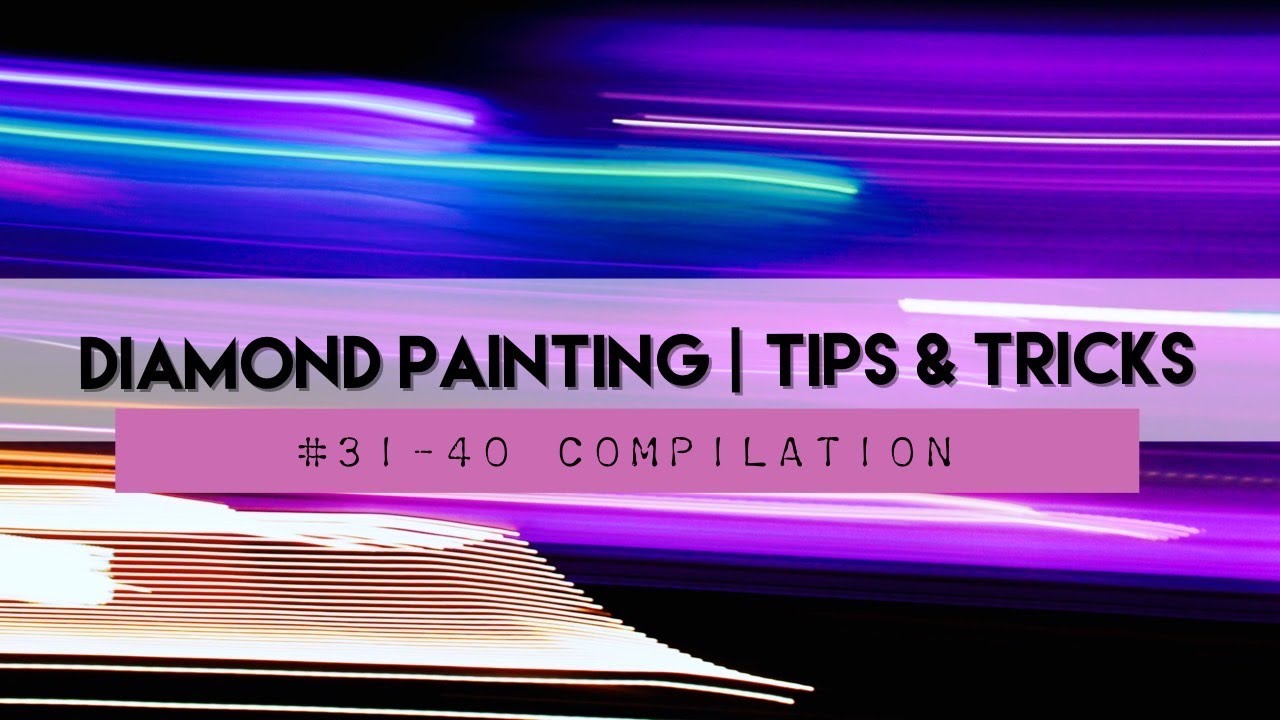 Diamond Painting Tips & Tricks | #31-40 Compilation