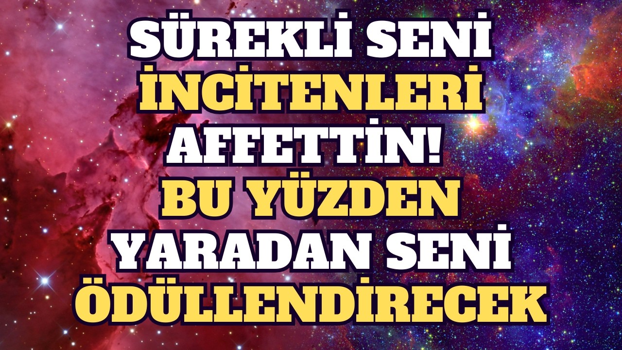 Meleklerin Mesajı: Sürekli Seni İncitenleri Affettin! Bu Yüzden Yaradan Seni Ödüllendirecek