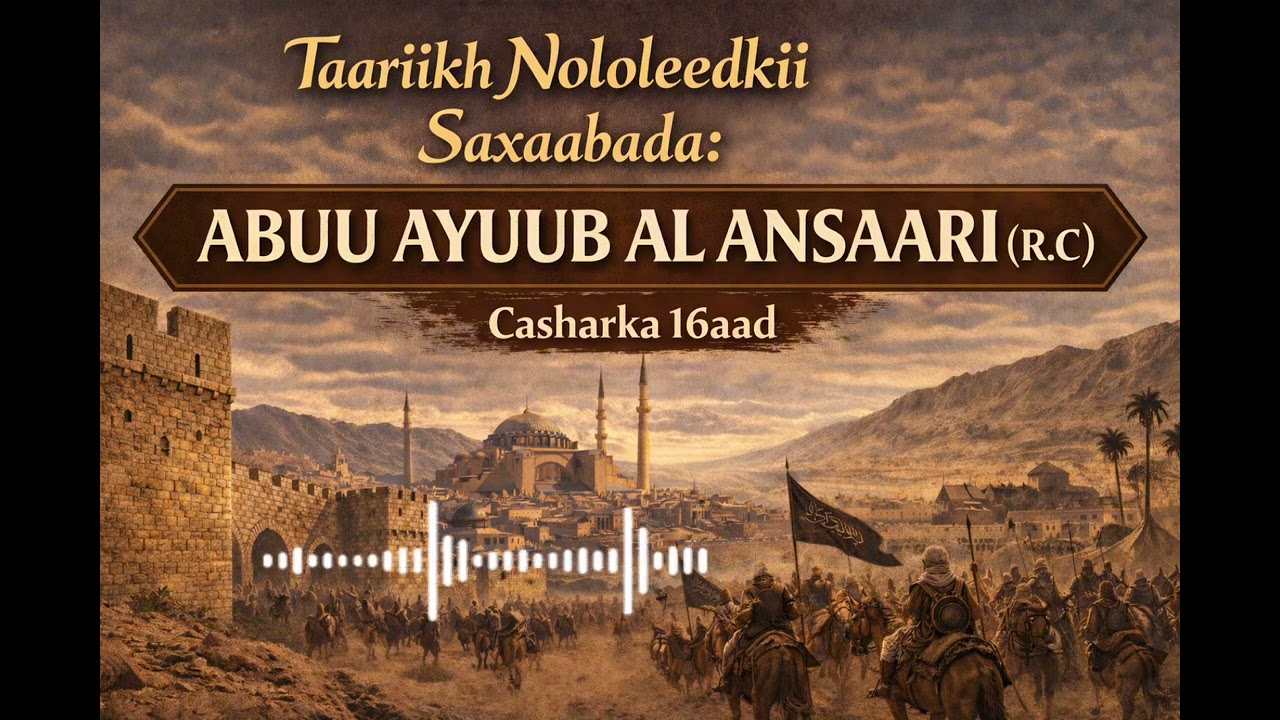 Taariikh Nololeedkii Saxaabada: ABUU AYUUB AL ANSAARI(R.C) Casharka 16aad