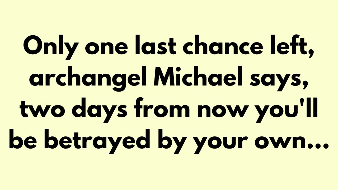 💌 🛑 God Message Today | Only one last chance left, archangel Michael... #Godsays #God #Godmessage