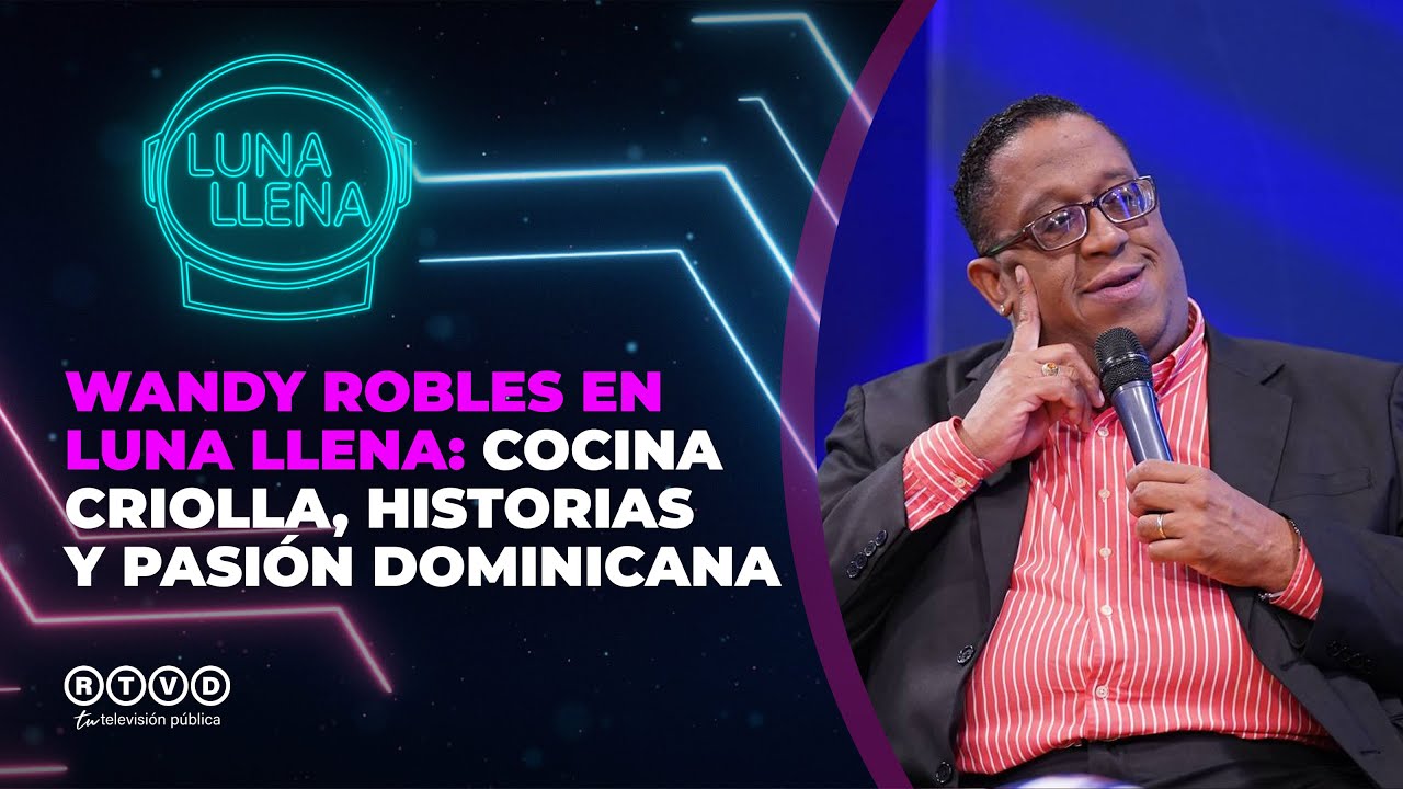Luna Llena🌕 Wandy Robles en Luna Llena: Cocina Criolla, Historias y Pasi&oacute;n Dominicana 🇩🇴🔥