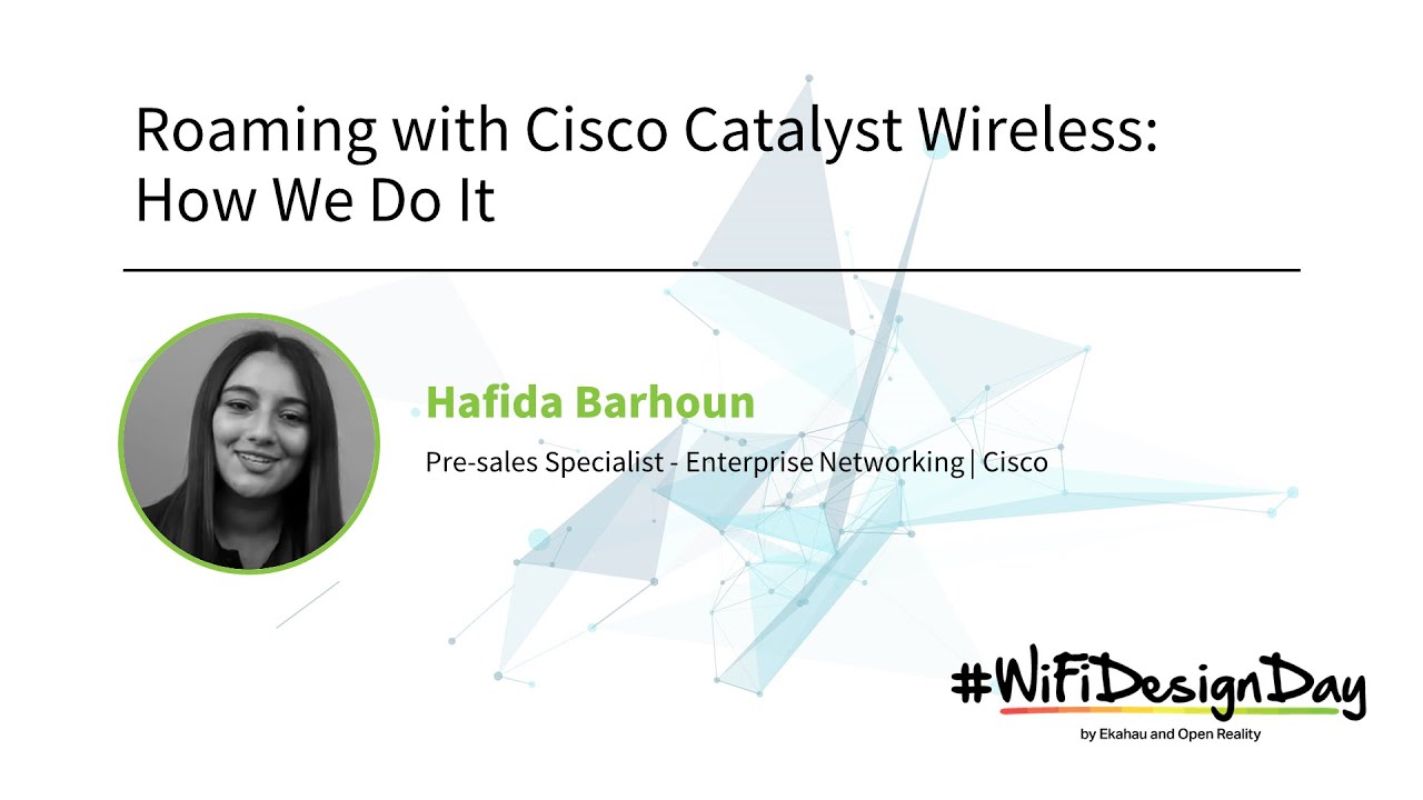 Wi-Fi Design Day 2024: Hafida Barhoun | Roaming with Cisco Catalyst Wireless: How We Do It