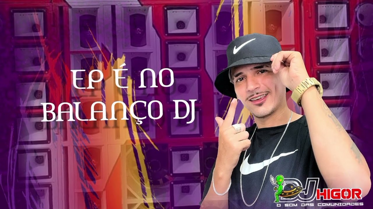 DJ HIGOR EP É NO BALANÇO DO DJ ATUALIZADOS PRA PAREDÃO 2025.