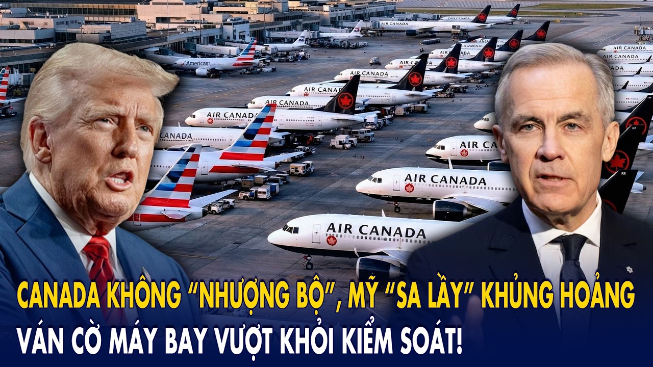 Canada không “nhượng bộ”, Mỹ “sa lầy” khủng hoảng: Ván cờ máy bay vượt khỏi kiểm soát!