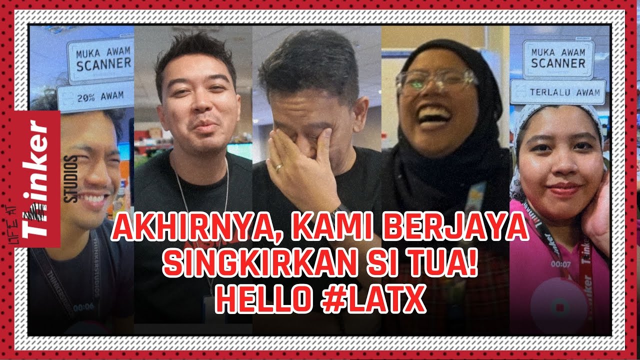 Life At Thinker: Akhirnya, Kami Berjaya Singkirkan Si Tua! Hello #LATX